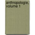 Anthropologie, Volume 1
