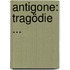 Antigone: Tragödie ...