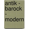 Antik - Barock - Modern door Hannes Scheucher