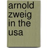Arnold Zweig In The Usa by Ray Lewis White