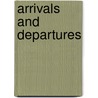 Arrivals And Departures by John K. Morton