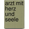 Arzt mit Herz und Seele door Dietrich Gronemeyer