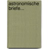 Astronomische Briefe... door Johann Heinrich Von Mädler