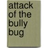 Attack of the Bully Bug