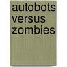 Autobots Versus Zombies by Zachary Rau