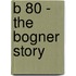 B 80 - the Bogner Story