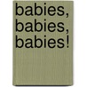 Babies, Babies, Babies! door Laurence Anholt
