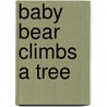Baby Bear Climbs a Tree door Beverley Randell