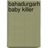 Bahadurgarh Baby Killer door Jesse Russell