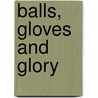 Balls, Gloves and Glory door Eric Chisnall