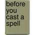 Before You Cast A Spell