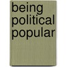 Being Political Popular door Sohl Lee