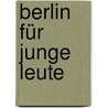 Berlin für junge Leute by Melanie Bähr