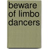Beware of Limbo Dancers door Rev Roy Reed