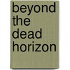 Beyond the Dead Horizon door Nicholas J. Saunders