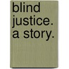 Blind Justice. A story. door Helen Buckingham Mathers Reeves