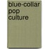Blue-Collar Pop Culture
