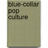 Blue-Collar Pop Culture