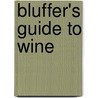 Bluffer's Guide to Wine door Jonathan Goodall