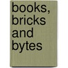 Books, Bricks and Bytes door Paul LeClerc