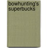 Bowhunting's Superbucks by Kathy Etling