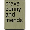 Brave Bunny and Friends by Caroline Repchuck