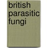 British Parasitic Fungi by W.C. Moore