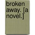 Broken Away. [A novel.]