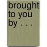 Brought to You by . . . by Dan Rapak