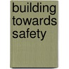 Building towards safety by Alexandra Groen