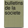 Bulletins de La Societe by Livres Groupe