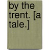 By the Trent. [A tale.] door Eliza S. Oldham