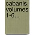 Cabanis, Volumes 1-6...