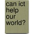 Can Ict Help Our World?
