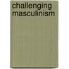 Challenging Masculinism by Robert Ó'Móchain