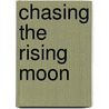 Chasing The Rising Moon door Jo Walser