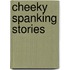 Cheeky Spanking Stories