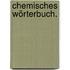 Chemisches Wörterbuch.