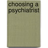 Choosing A Psychiatrist door American Psychiatric Association