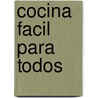 Cocina Facil Para Todos by Authors Various
