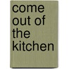 Come Out of the Kitchen by A.E. (Albert Ellsworth) Thomas