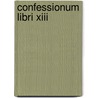 Confessionum Libri Xiii door Aurelius Augustinus