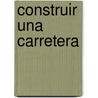 Construir una Carretera by Sally Sutton