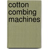 Cotton Combing Machines door T. Thornley
