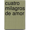 Cuatro Milagros de Amor door Antonio Mira de Amescua