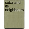 Cuba and Its Neighbours door Augustus Arnold