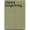 Cäsara Bürgerkrieg... by Julius Caesar
