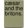 Cæsar and the Britons. door Henry Barry