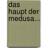 Das Haupt Der Medusa... door Oskar Wiener