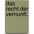 Das Recht der Vernunft.